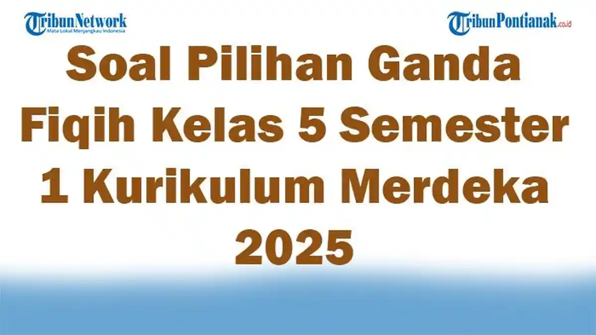 80 Contoh Soal Fiqih Kelas 5 Semester 1 dan Kunci Jawaban Terbaru Agar Nilai Ujian Maksimal 80 Contoh Soal Fiqih Kelas 5 Semester 1 dan Kunci Jawaban Terbaru Agar Nilai Ujian Maksimal