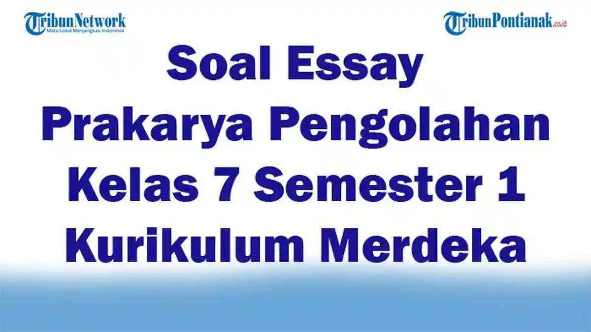 45 Soal Essay Prakarya Pengolahan Kelas 7 Semester 1 Kurikulum Merdeka 45 Soal Essay Prakarya Pengolahan Kelas 7 Semester 1 Kurikulum Merdeka