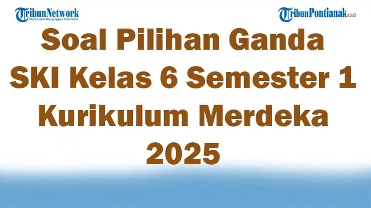 45 Soal Pilihan Ganda SKI Kelas 6 Semester 1 Kurikulum Merdeka 2025 dan