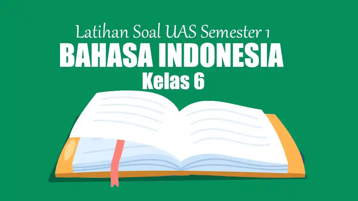 20 Latihan Soal UAS Bahasa Indonesia Kelas 6 Semester 1 2025 dan Kunci 20 Latihan Soal UAS Bahasa Indonesia Kelas 6 Semester 1 2025 dan Kunci